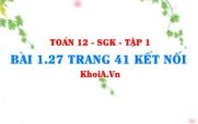 Bài 1.27 trang 41 Toán 12 tập 1 Kết nối tri thức